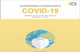 LAS PROFESIONES COLEGIADAS ANTE EL COVID-19...COMÚN DE LAS PROFESIONES Promueve información objetiva, uniforme, homogénea, coherente del conjunto de las profesiones. 6 3. EL PAPEL
