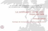 La certificación de las CI2: Hojas de ruta › ... › La_certificacixn_de_las_CI2.Hoja_de_ruta.pdf · certificación de personas, en concreto de las competencias CI2. – Según
