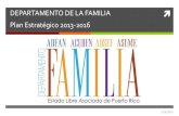 DEPARTAMENTO DE LA FAMILIA Plan Estratégico 2013-2016 · 2018-03-20 · PLAN ESTRATEGICO 2013-2016 Prevenir la violencia familiar Desarrollo socio-económico solidario Redes de Apoyo
