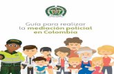 Guía para realizar la mediación policial en Colombiapartnerscolombia.com › cms › partners_colombia › wp-content › ... · 2018-11-19 · La guía se estructura a través