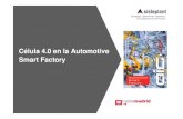 Célula 4.0 en la Automotive Smart Factory · • Interconectividad avanzada con los equipos (IoT) para la gestión proactiva y en tiempo real • Fábrica visual para acelerar la