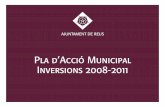 Pla d’Acció Municipal Inversions 2008-2011 - Ajuntament de Reus · 2012-11-08 · Pla d’Acció Municipal 2008-2011 Introducció 2-Contempla inversions per valor de prop de 600