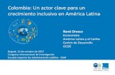 Colombia: Un actor clave para un crecimiento inclusivo en ...€¦ · crecimiento inclusivo en América Latina René Orozco Economista ... (2017), Perspectivas económicas de América
