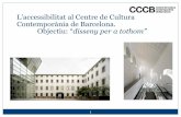 L’accessibilitat al Centre de Cultura Contemporània de ...xarxamobal.diba.cat/mobal/documents/jornades/accessibilitat18/Per… · Contemporània de Barcelona. Objectiu: disseny