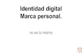Marca personal. Identidad digital › ... · La marca personal, en inglés Personal Branding, es un concepto de desarrollo personal consistente en considerar a determinadas personas