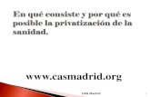 LOS NUEVOS HOSPITALES DE MADRIDcasmadrid.org/docStatic/privatizacion.pdf · Los diferentes partidos han utilizado modelos similares para privatizar: Galicia, Madrid, Murcia, Valencia,