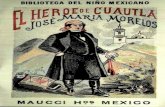 El héroe de Cuautla José María Morelos - INEHRM · 2018-11-06 · El que ren-nió el cura Morelos dió a luz (a solemne declara-ciOn de a Independencia de Méxieo, levantando nna