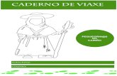 CADERNO DE VIAXE · 2019-02-11 · CADERNO DE VIAXE peregrin@: colexio: PEQUEGRIN@S NO CAMIÑO. O peregrino tradicional vestía de forma humilde. Levaba unha capa para defenderse