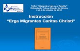 Instrucción “Erga Migrantes Caritas Christi” · Taller “Migración, Iglesia y Familia” Diócesis de Toluca, Estado de México ... la comunión entre los agentes de la pastoral