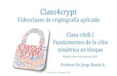 Class4crypt Aula Virtual de Criptografía€¦ · •El criptograma C será igual a la concatenación C 1 + C 2 + C 3 … + C n-1 + C n •Problema: que sean bloques independientes