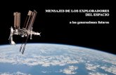 MENSAJES DE LOS EXPLORADORES DEL ESPACIO a las ... · captar sus perspectivas y experiencias exclusivas en una colección distintiva, la Oficina de Asuntos del Espacio Ultraterrestre