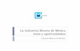 La Industria Minera de México retos y oportunidades La... · 2011, con 55 mil ton de Cu, 1.5 mil de Co y 6 mil de Zn (US$568) El Castillo de Argonaut Gold, planea ampliar producción
