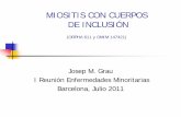 MIOSITIS CON CUERPOS DE INCLUSIÓN · MIOSITIS CON CUERPOS DE INCLUSIÓN (ORPHA 611 y OMIM 147421) Josep M. Grau I Reunión Enfermedades Minoritarias Barcelona, Julio 2011