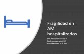 Fragilidad en AM hospitalizados - Gobierno de Chile · 2018-12-07 · delirium, caidas, fecaloma –Se recomiendan estrategias de asistencia por horario y no a demanda –Pérdida
