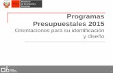 Programas Presupuestales 2015 - Ministerio de Economía y …€¦ · Presupuestales 2015 Orientaciones para su identificación y diseño . PERÚ Ministerio de Economía y Finanzas