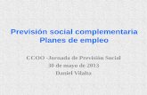 Previsión social complementaria Planes de empleo · CCOO -Jornada de Previsión Social 30 de mayo de 2013 ... Período Instrumento de previsión social Desde 1945 a 31/12/1989: 1.-