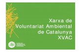 Xarxa de Voluntariat Ambiental de Catalunya XVACxarxaenxarxa.diba.cat/sites/xarxaenxarxa.diba.cat/files/presentacio... · La Xarxa de Voluntariat Ambiental de Catalunya (XVAC) és