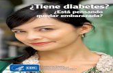 Got Diabetes Spanish - Centers for Disease Control and ... · Una mujer que no tiene su diabetes bajo control y queda embarazada, tiene una probabilidad mayor de tener un bebé con