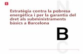 Estratègia contra la pobresa energètica i per la …...1. Desplegament i aplicació de la Llei 24/2015 a Barcelona, pel que fa a l’aió contra la pobresa energètica. 2. Establir