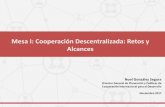 Mesa I: Cooperación Descentralizada: Retos y Alcances€¦ · DUAL Y SIMULTÁNEA Como País de Renta Media, es receptor de cooperación técnica, académica y financiera (en mayoría