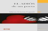el adios de un poeta 2018elperroylarana.gob.ve/.../2016/12/el_adios_de_un_poeta.pdf · 2018-01-26 · EL ADIÓS de un poeta Marco Antonio Fuguett. POEMAS DE SOL, L uNA Y SOLEDADES.