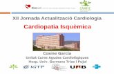 Cardiopatia Isquèmicagestorweb.camfic.cat/uploads/ITEM_11451_FORM_7751.pdf · Cardiopatia Isquèmica Cosme García Unitat Cures Agudes Cardiològiques Hosp. Univ. Germans Trias i