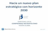 Hacia un nuevo plan estratégico con horizonte 2030€¦ · ELEMENTOS CLAVE DE LA VISIÓN DIÁLOGO, CONSENSO Y COLABORACIÓN DIMENSIÓN METROPOLITANA VISIÓN DE FUTURO El PEMB debe