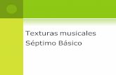 Texturas musicales Séptimo Básicocolegiosfnvalpo.cl/archivos2020/MaterialSemana6/6/... · Las texturas ya conocidas pueden ser acompañadas por un ritmo (percusiones) o armonías