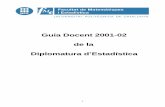 Guia Docent 2001-02 de la Diplomatura d’EstadísticaGuia Docent 2001-02 de la Diplomatura d’Estadística 2 3 ÍNDEX 1. La Facultat de Matemàtiques i Estadística de la Universitat
