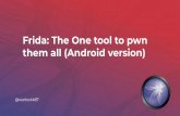 them all (Android version) Frida: The One tool to pwn...Emulador (genymotion / avd / ISO VirtualBox - VMware) o Celular Jadx-gui o dex2jar + jd-gui apktool jarsigner jdb BurpSuite