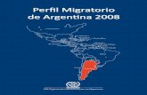 Perfil Migratorio de Argentina 2008 - IOM Online …...Perfil Migratorio de Argentina 2008 Organización Internacional para las Migraciones Av. Callao 1033, piso 3 , C1023AAD, Buenos