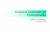 Grupos e empresas de Comunicação€¦ · Comunicação WPP no mundo Dados de 2009. Young & Rubicam •Fundada em 1923 por John Orr Young Raymond Rubicam No Brasil Roberto Justus