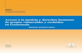 Acceso a la justicia y derechos humanos de grupos vulnerables y … · 2010-04-19 · de grupos vulnerables y excluidos en Guatemala Acceso a la justicia y derechos humanos de grupos