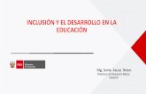 INCLUSIÓN Y EL DESARROLLO EN LA EDUCACIÓN - …...Especialización en Educación Inclusiva. Esfuerzo articulado con salud y otros sectores (MIDIS, MIMP, MINTRA, CONADIS, Universidades).
