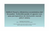 Déficit fiscal y dinámica económica del Ecuador ......Déficit fiscal y dinámica económica del Ecuador. Sobrellevando el ajuste con una perspectiva de inclusión social (2017-2021)
