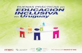 EDUCACIÓN INCLUSIVA Uruguay · EDUCACIÓN INCLUSIVA en BUENAS PRÁCTICAS en Uruguay "El desarrollo de escuelas inclusivas es esencial para lograr una educación de calidad y sociedades