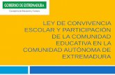 LEY DE CONVIVENCIA ESCOLAR Y PARTICIPACIÓN DE LA COMUNIDAD EDUCATIVA EN LA …recursos.educarex.es/pdf/convivencia/presentacion_ley... · 2013-09-17 · LEY DE CONVIVENCIA ESCOLAR