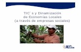 TIC´s y Dinamización de Economías Locales (a través de ... · TIC´s y Dinamización de Economías Locales (a través de empresas sociales) 2 Antecedentes ... Desarrollo de la