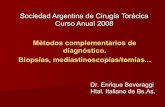 Sociedad Argentina de Cirugía Torácica Curso Anual 2006 · 2010-10-02 · Biopsias quirúrgicas del mediastino Mediastinoscopía / mediastinotomía •Son miniinvasivas y videoasistidas