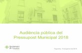 Audiència pública del Pressupost Municipal 2018ca.figueres.cat/...blica-pressupost-municipal-2018.pdf · Evolució del pressupost municipal 2011 - 2018 2011 2012 2013 2014 2015