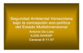 Seguridad Ambiental Venezolana bajo la concepción eco ... · Seguridad Ambiental Venezolana bajo la concepción eco-política del Estado Multidimensional Antonio De Lisio ILDIS-INVESP.