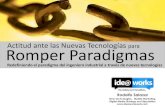 Actitud ante las Nuevas Tecnologías Romper Paradigmas · 2015-01-19 · Romper Actitud ante las Nuevas Paradigmas Tecnologías para Rodolfo Salazar Redefiniendo el paradigma del