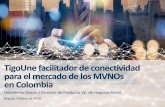 Presentación de PowerPoint - Forum SUMA móvil 2018 · operación Tigo, UNE, Edatel y ETP. 6 ¿Porqué es interesante el mercado colombiano para OMVs? • Voluntad de Carrier Condiciones