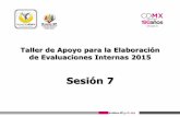 Taller de Apoyo para la Elaboración de Evaluaciones Internas 2015 …data.evalua.cdmx.gob.mx/docs/gral/taller2015/S07.pdf · 2015-05-28 · Taller de Apoyo para la Elaboración de