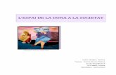 L’ESPAI DE LA DONA A LA SOCIETAT · L’espai de la dona a la societat Núria Miralles Ibañez 5 Introducció La decisió d’escollir un tema per al treball de recerca de batxillerat