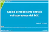 Sessió de treball amb entitats col·laboradores del SOC · Sessió de treball amb entitats col·laboradores del SOC Barcelona, 15 de maig Aquesta obra està subjecta a una llicència