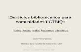 Servicios bibliotecarios para comunidades LGTBIQ+ · 2018-11-26 · Servicios bibliotecarios para comunidades LGTBIQ+ Todes, todas, todos hacemos biblioteca IX Congreso Nacional de