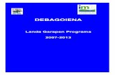 DEBAGOIENA · 2009-10-19 · Debagoiena, Landa Garapen Programa, 2007-2013 2 1. SARRERA 1.1. DOKUMENTUAREN AURKEZPENA 1.2. METODOLOGIA Dokumentu honetan jasotzen dira DEBAGOIENA eskualdean