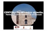 CENTCELLES, el nostre objectiu. · 2019-07-11 · Centcelles, el nostre objectiu: Patrimoni, historia i educació en col·laboració. Presentació: L’any 1993 –just inaugurada