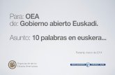 Para: OEA de: Gobierno abierto Euskadi. 10 palabras en euskera€¦ · Seamos humildes. Antes empezaremos a aprender. norantza_sentido ¿Miramos hacia fuera o hacia nosotros mismos?